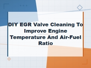 Diy Egr Valve Cleaning to Improve Engine Temperature and Air-Fuel Ratio