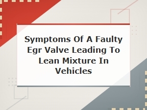 Faulty Egr Valve Lean Mixture Symptoms in Vehicles