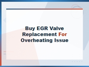 Buy Egr Valve Replacement to Fix Overheating Issues | Symptoms & Solutions