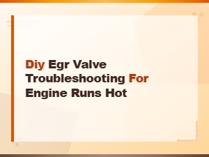 Diy Egr Valve Troubleshooting When Engine Runs Hot – Symptoms & Fixes