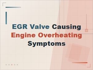 Egr Valve Causing Engine Overheating: Signs, Symptoms and Fixes