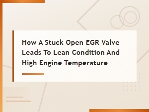 How a Stuck Open Egr Valve Leads to Lean Condition and High Engine Temperature
